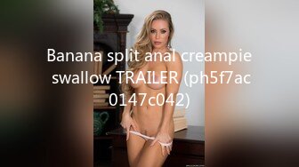 Banana split anal creampie swallow TRAILER (ph5f7ac0147c042)