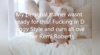 My personal trainer wasnt ready for this! Fucking in Doggy Style and cum all over her Remi Roberts