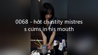 0068 - hot chastity mistress cums in his mouth